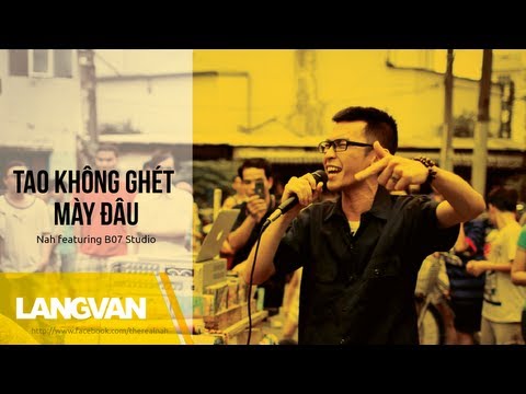 Tao Không Ghét Mày | Nah Featuring B07 Studio | Rap Việt