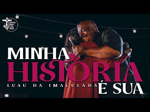 MINHA HISTÓRIA É SUA - LUAU DA IMACULADA