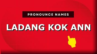 How to pronounce Ladang Kok Ann