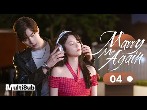 Marry Me Again 04 | Resurrected husband Rekindles Love with Me | 请再和我结婚吧 | Ready For Love? S2
