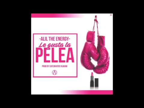 Alil The Energy - Le Gusta La Pelea (Audio) | Amantes De La Buena Musica