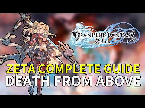 Granblue Fantasy Relink INTO DEPTH - Zeta Complete Guide: Death From Above