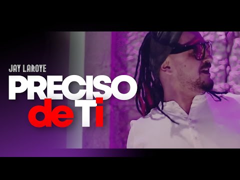 Jay Laroye - Preciso de Ti