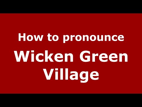 How to pronounce Wicken Green Village