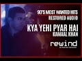 Kya Yehi Pyar Hai Kamaal Khan REWIND 90s HQ Audio RESTORED AUDIO