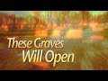 These Graves Will Open
