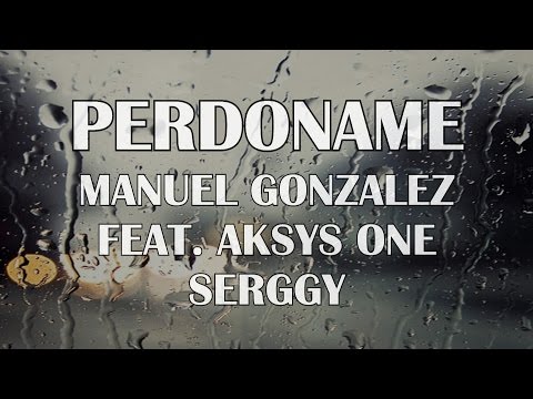 PERDONAME - MANUEL GONZALEZ FT. AKSYS ONE - SERGGY