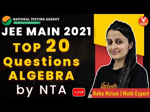 Top 20 Questions From Algebra By NTA | JEE Maths | JEE 2021 | Neha Agrawal Ma'am | Vedantu Math