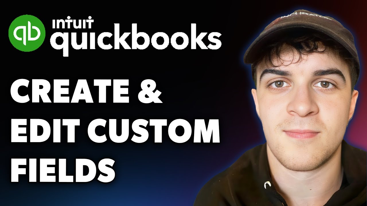 How to Create and Edit Custom Fields in Quickbooks (Full 2025 Guide)