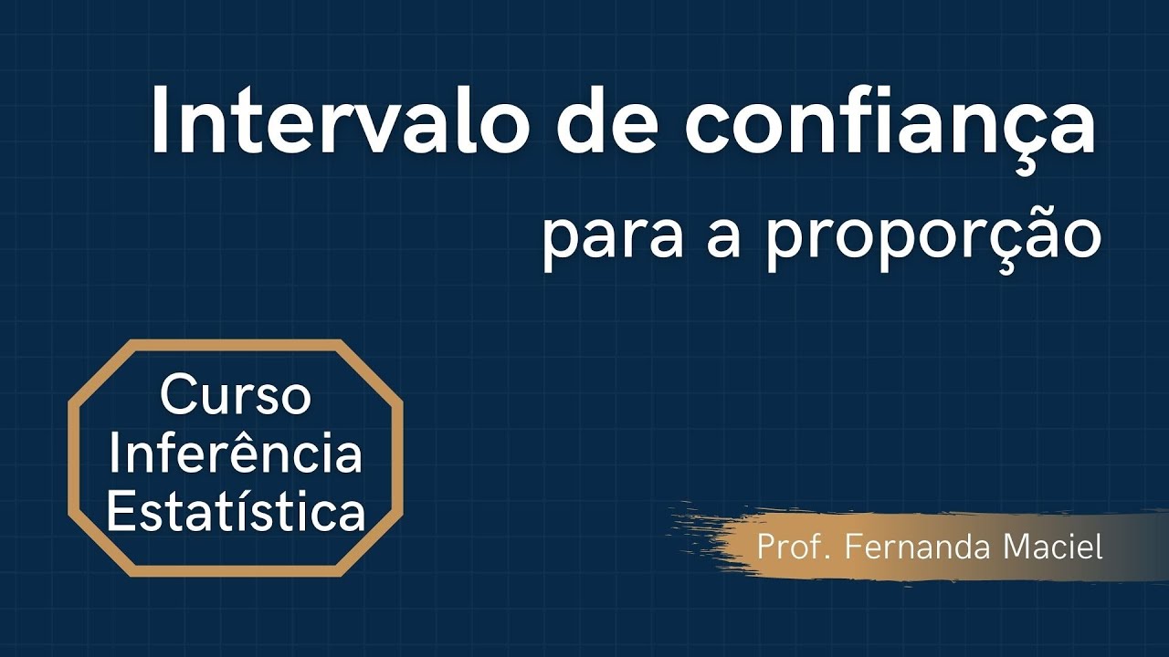 Intervalo de Confiança para a Proporção - Curso de Inferência Estatística (Módulo 2.1)
