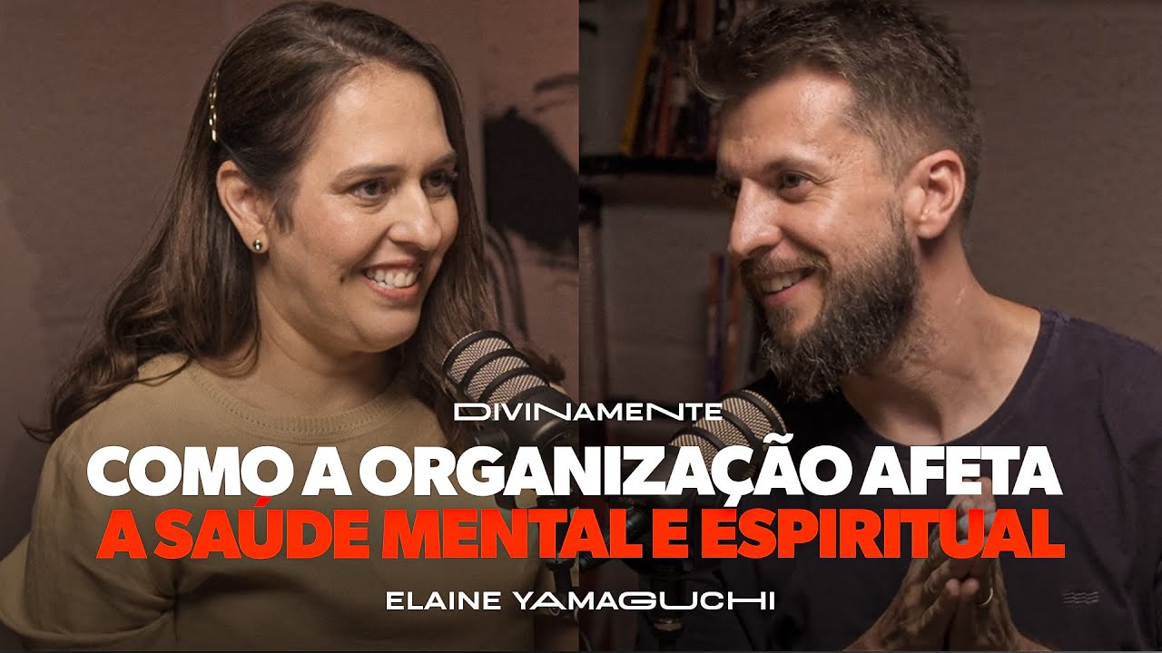 Como a organização afeta a sua saúde MENTAL e ESPIRITUAL | Podcast Divinamente