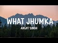 Arijit Singh What Jhumka Lyrics