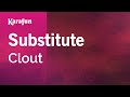 Substitute - Clout | Karaoke Version | KaraFun