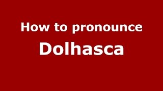 How to pronounce Dolhasca