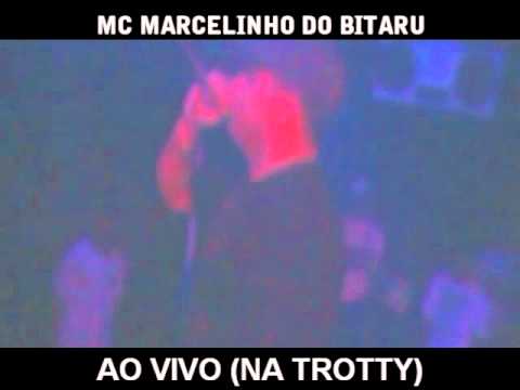 MC MARCELINHO DO BITARU ((ao vivo)) |TROTTY| 19-08-2011
