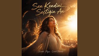Sen Kendini Seçtiğin An
