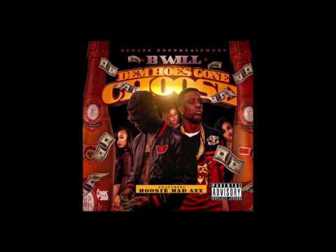 B Will - Dem Hoes Gone Choose Feat.  Boosie Badazz(New Single)