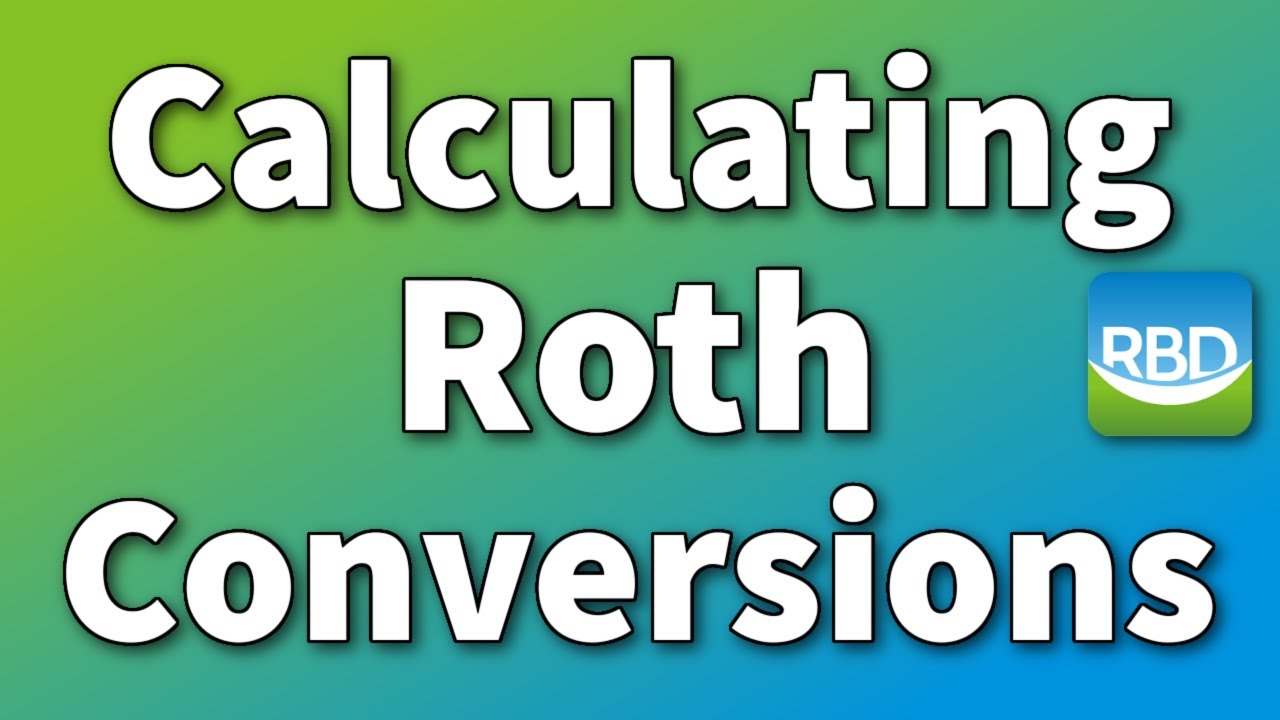 Calculating Roth Conversions - Is a Roth IRA conversion right for you this year?