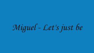 Miguel - Let&#39;s just be [HQ]
