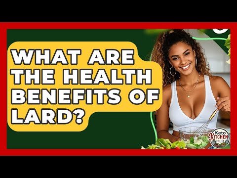 What Are The Health Benefits Of Lard? - Keto Kitchen HQ