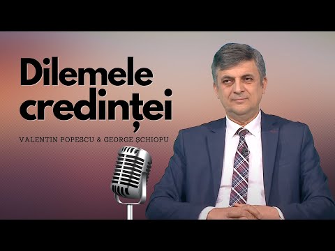 Dilemele Credinței - Răspunsuri biblice la întrebările tale | George Șchiopu