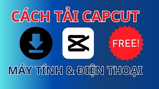 Cách Tải Capcut Cho Điện Thoại và Máy Tính - Công Cụ Chỉnh Sửa Video Miễn Phí
