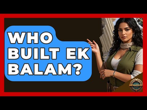 Who Built Ek Balam? - Archaeology Quest