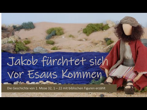 JAKOB (Teil 7): Jakob fürchtet sich vor Esaus Kommen