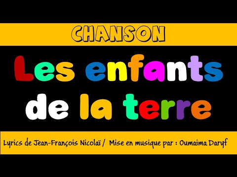 Chanson "Les enfants de la terre"/Lyrics de Jean-François Nicolaï/mise en musique par: Oumaima Daryf