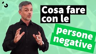 Cosa fare con le persone negative | Filippo Ongaro