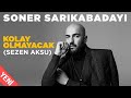 Soner Sarıkabadayı Kolay Olmayacak