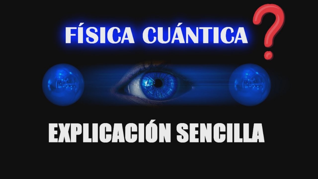 ¿Qué es la Física Cuántica? explicación para principiantes