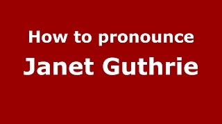 How to pronounce Janet Guthrie