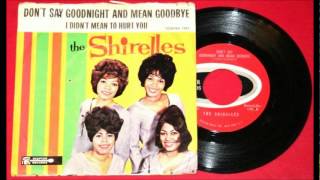 Don&#39;t Say Goodnight And Mean Goodbye-Shirelles-&#39;1963- 45-Scepter 1255.wmv