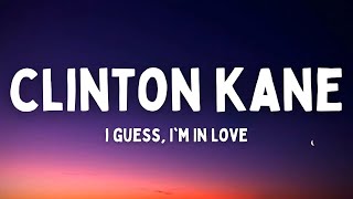 Clinton Kane - I GUESS I’M IN LOVE (Lyrics)