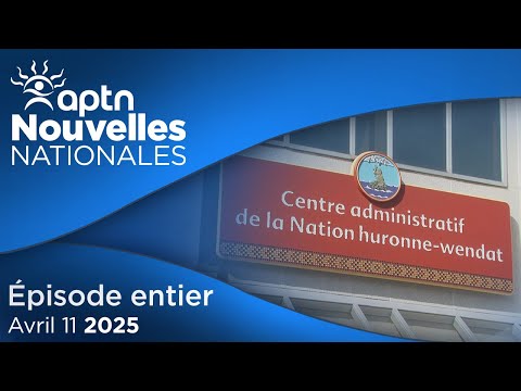 Nouvelles Nationales d’APTN – 11 avril 2025