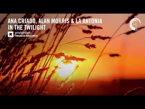 Ana Criado, Alan Morris & La Antonia - In The Twilight (Amsterdam Trance) Extended