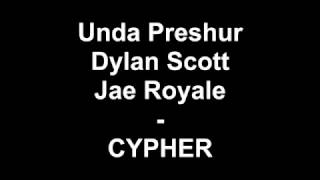 Unda Preshur x Dylan Scott x Jae Royale - Cypher [2017]