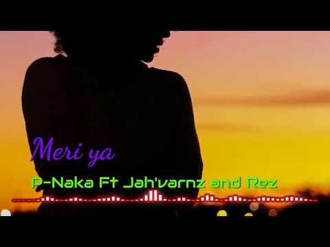 Meri Ya - P-Naka ft (Jah'varnz & Rez)