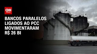 Vídeo: Bancos paralelos: Fintechs ligadas ao PCC movimentaram R$ 26 bilhões | CNN 360°