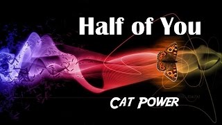 Half of You by Cat Power + Lyrics