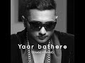Yaar Bathere - Alfaaz - Yo Yo Honey Singh ( Slowed + Reverb )