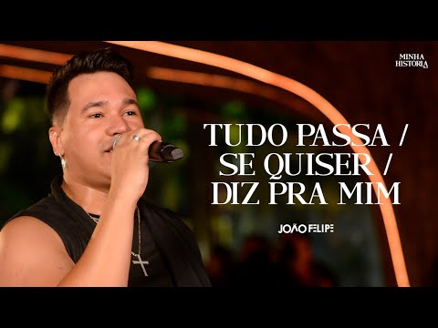 João Felipe - Tudo Passa | Se Quiser | Diz pra mim (DVD Minha História)