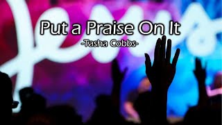 Put a Praise On It (with lyrics) -Tasha Cobbs-