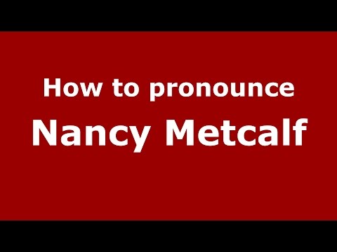 How to pronounce Nancy Metcalf (American English/US)  - PronounceNames.com
