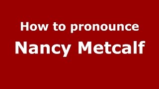 How to pronounce Nancy Metcalf