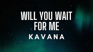 Kavana - Will you wait for me (Lyrics)