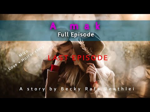 A mak full episode| Mizo love + horror story| Ziaktu Becky Rafa Renthlei