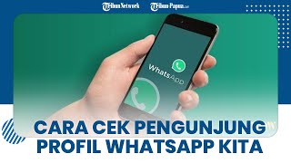 Cara Mudah Mengetahui Siapa yang Stalking Profil dan Status WhatsApp Kita, Simak Panduan Langkahnya