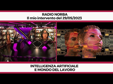 Intelligenza artificiale e mondo del lavoro - Il mio intervento a Radio Norba del 29/05/2023